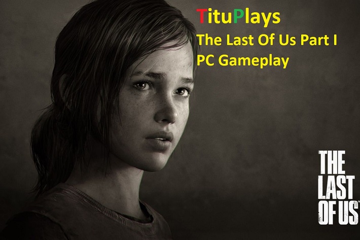 Playing The Last Of Us Part I - PC Gameplay: A YouTube Series