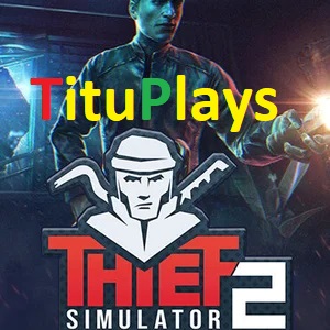 Thief Simulator 2 - PC Gameplay: A YouTube Series